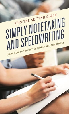 Simply Notetaking and Speedwriting: Learn How to Take Notes Simply and Effectively - Clark, Kristine Setting