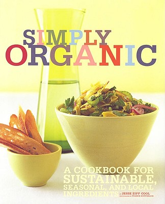 Simply Organic: A Cookbook for Sustainable, Seasonal, and Local Ingredients - Cool, Jesse Ziff, and Ruffenach, France (Photographer)