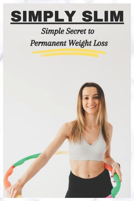 Simply Slim: Simple Secret to Permanent Weight Loss - Usman, Mohammed