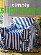 Simply Slipcovers: Stylish, Practical Solutions for Tried-But-True Furniture