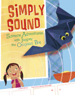 Simply Sound: Science Adventures with Jasper the Origami Bat