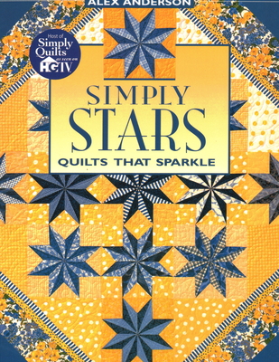 Simply Stars. Quilts That Sparkle - Anderson, Alex