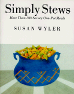Simply Stews: More Than 100 Savory One-Pot Meals - Wyler, Susan