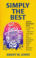 Simply the Best: Great Business Hits: A Look at "Top Twenty" Principles & Ethical Standards Behind Sales & Business Success