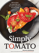 Simply Tomato: 100 Recipes for Enjoying Your Favorite Ingredient All Year Long