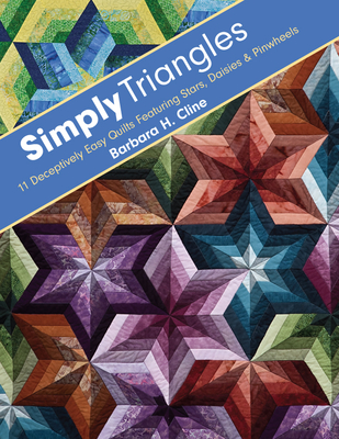 Simply Triangles - Print-On-Demand Edition: 11 Deceptively Easy Quilts Featuring Stars, Daisies & Pinwheels - Cline, Barbara H