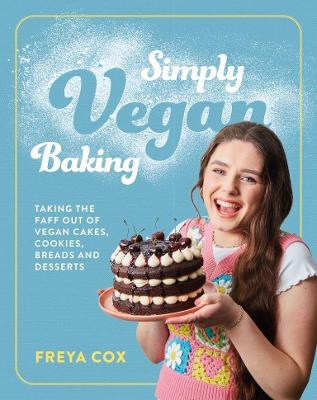 Simply Vegan Baking: Taking the faff out of vegan cakes, cookies, breads and desserts - Cox, Freya