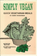 Simply Vegan: Quick Vegetarian Meals - Wasserman, Debra, M.A., and Mangels, Reed, PhD, R.D.