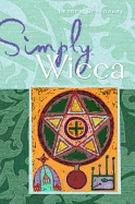 Simply Wicca: The Green and Gentle Wiccan Way Explained. Leanna Greenaway