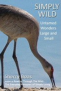 Simply Wild: Untamed Wonders Large and Small