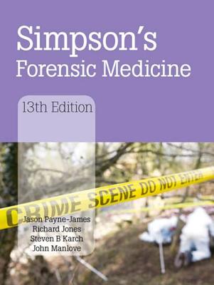 Simpson's Forensic Medicine, 13th Edition - Payne-James, Jason, and Jones, Richard, and Karch, Steven B