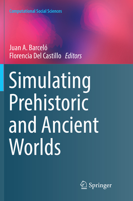 Simulating Prehistoric and Ancient Worlds - Barcel, Juan A (Editor), and Del Castillo, Florencia (Editor)