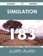 Simulation 183 Success Secrets - 183 Most Asked Questions on Simulation - What You Need to Know - Austin, Judith