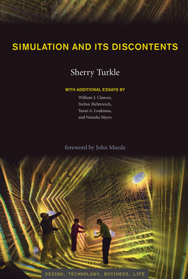 Simulation and Its Discontents - Turkle, Sherry, and Clancey, William J (Contributions by), and Helmreich, Stefan (Contributions by)