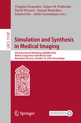 Simulation and Synthesis in Medical Imaging: 9th International Workshop, SASHIMI 2024, Held in Conjunction with MICCAI 2024, Marrakesh, Morocco, October 10, 2024, Proceedings - Fernandez, Virginia (Editor), and Wolterink, Jelmer M. (Editor), and Wiesner, David (Editor)