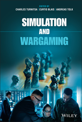 Simulation and Wargaming - Turnitsa, Charles (Editor), and Blais, Curtis (Editor), and Tolk, Andreas (Editor)