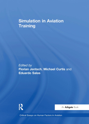 Simulation in Aviation Training - Jentsch, Florian, and Curtis, Michael