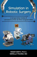 Simulation in Robotic Surgery: A Comparative Review of Simulators of the Da Vinci Surgical Robot - Smith, Roger D, and Truong, Mireille