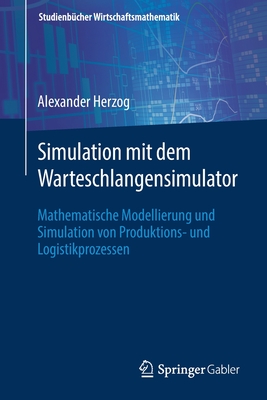 Simulation Mit Dem Warteschlangensimulator: Mathematische Modellierung Und Simulation Von Produktions- Und Logistikprozessen - Herzog, Alexander