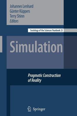 Simulation: Pragmatic Constructions of Reality - Lenhard, Johannes (Editor), and Kppers, Gnter (Editor), and Shinn, Terry (Editor)