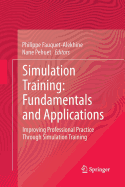 Simulation Training: Fundamentals and Applications: Improving Professional Practice Through Simulation Training