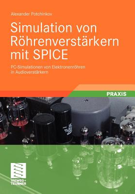 Simulation Von Rohrenverstarkern Mit Spice: PC-Simulationen Von Elektronenrohren in Audioverstarkern - Potchinkov, Alexander