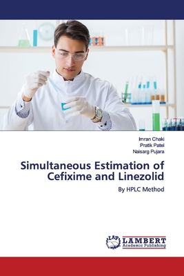 Simultaneous Estimation of Cefixime and Linezolid - Chaki, Imran, and Patel, Pratik, and Pujara, Naisarg