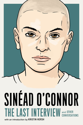 Sinad O'Connor: The Last Interview: And Other Conversations - House, Melville (Editor), and Hersh, Kristin (Introduction by)