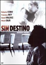 Sin Destino (Without Destiny)