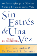 Sin Estres de Una Vez: 10 Estrategias Para Obtener Salud Y Felicidad En Su Vida