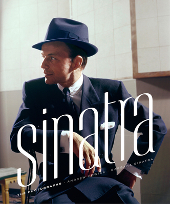 Sinatra: The Photographs - Howick, Andrew, and Sinatra, Barbara (Foreword by)