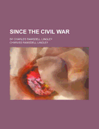 Since the Civil War: By Charles Ramsdell Lingley