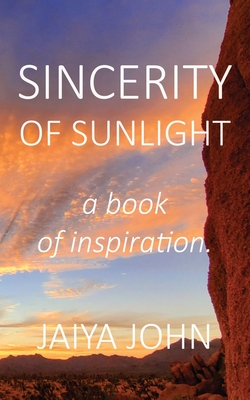 Sincerity of Sunlight: A Book of Inspiration - John, Jaiya