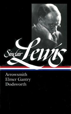 Sinclair Lewis: Arrowsmith, Elmer Gantry, Dodsworth (Loa #133) - Lewis, Sinclair