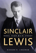 Sinclair Lewis: Rebel from Main Street