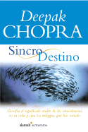 Sincro Destino(the Spontaneous Fulfillment of Desire: Harnessing the Infinite Power of Coincidence)