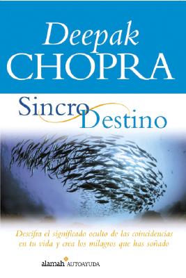 Sincro Destino(the Spontaneous Fulfillment of Desire: Harnessing the Infinite Power of Coincidence) - Chopra, Deepak, Dr., MD