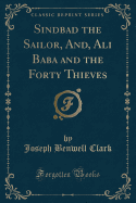 Sindbad the Sailor, And, Ali Baba and the Forty Thieves (Classic Reprint)