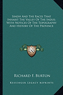 Sindh And The Races That Inhabit The Valley Of The Indus; With Notices Of The Topography And History Of The Province