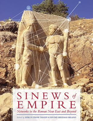 Sinews of Empire: Networks in the Roman Near East and Beyond - Seland, Eivind Heldaas (Editor), and Teigen, Hkon Fiane (Editor)