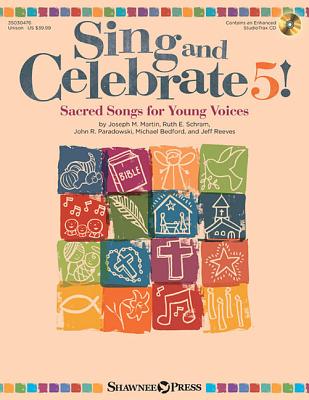 Sing and Celebrate 5! Sacred Songs for Young Voices: Book/Enhanced CD (with Teaching Resources and Reproducible Pages) - Schram, Ruth Elaine (Composer), and Reeves, Jeff (Composer), and Joseph M Martin (Composer)