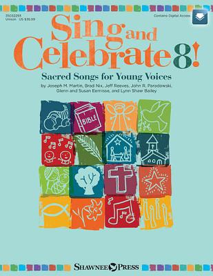 Sing and Celebrate 8! Sacred Songs for Young Voices: Book/Online Media (Online Teaching Resources and Reproducible Pages) - Nix, Brad (Composer), and Reeves, Jeff (Composer), and Joseph M Martin (Composer)
