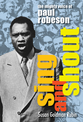 Sing and Shout: The Mighty Voice of Paul Robeson - Rubin, Susan Goldman