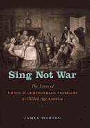 Sing Not War: The Lives of Union & Confederate Veterans in Gilded Age America