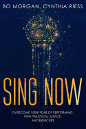 Sing Now: Overcome Your Fear of Performing with Practical Advice and Exercises