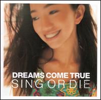 Sing or Die - Dreams Come True