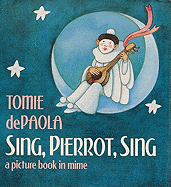 Sing, Pierrot, Sing: A Picture Book in Mime - dePaola, Tomie