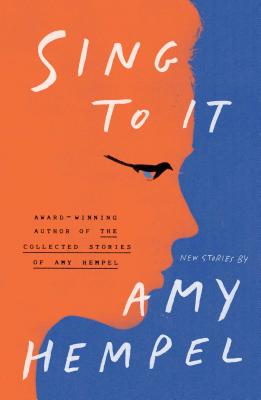 Sing to It: New Stories - Hempel, Amy