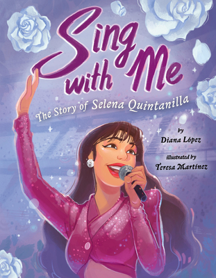 Sing with Me: The Story of Selena Quintanilla - Lpez, Diana