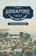 SINGAPORE: A VERY SHORT HISTORY: FROM TEMASEK TO TOMORROW